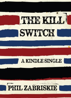 Check out "The Kill Switch," a Kindle single by Phil Zabriskie.