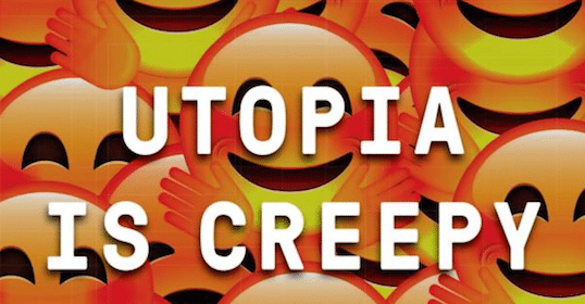 A group of emojis with the words "utopia is creepy".