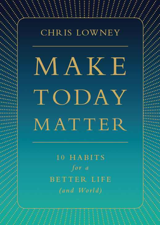 Tune in to the "Make Today Matter" podcast by Chris Lowney and seize the day.