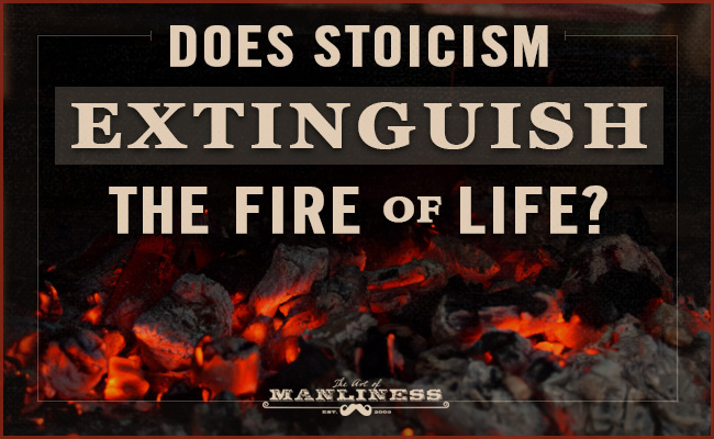 Does stoicism extinguish the flames of life?