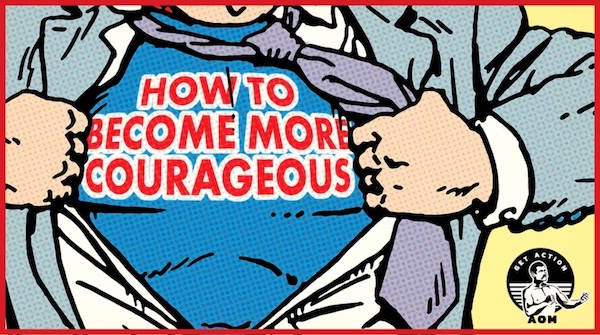 Learn ways to become more courageous.