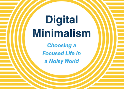 Becoming a Digital Minimalist: Choosing a focused life in a noisy world.
